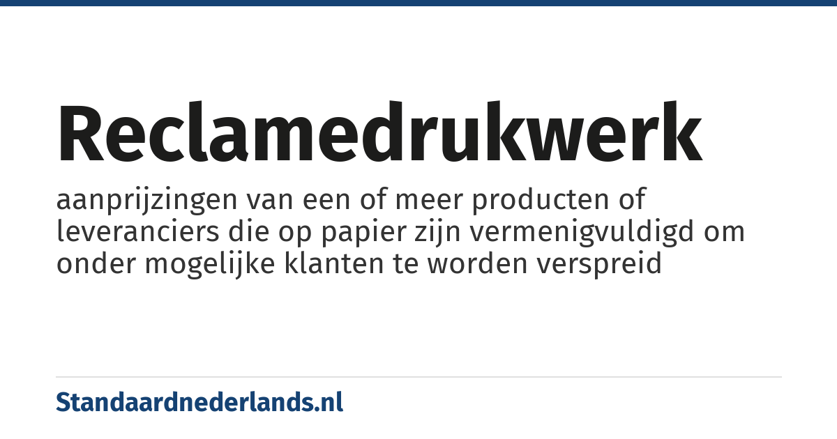 reclamedrukwerk: aanprijzingen van een of meer producten of leveranciers die op papier zijn vermenigvuldigd om onder mogelijke klanten te worden verspreid