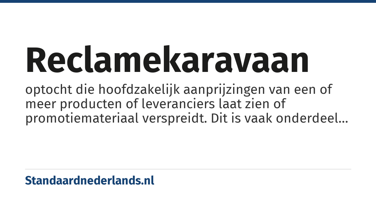 reclamekaravaan: optocht die hoofdzakelijk aanprijzingen van een of meer producten of leveranciers laat zien of promotiemateriaal verspreidt. Dit is vaak onderdeel van een wielerkoers of ander evenement met veel toeschouwers langs de kant van de weg.