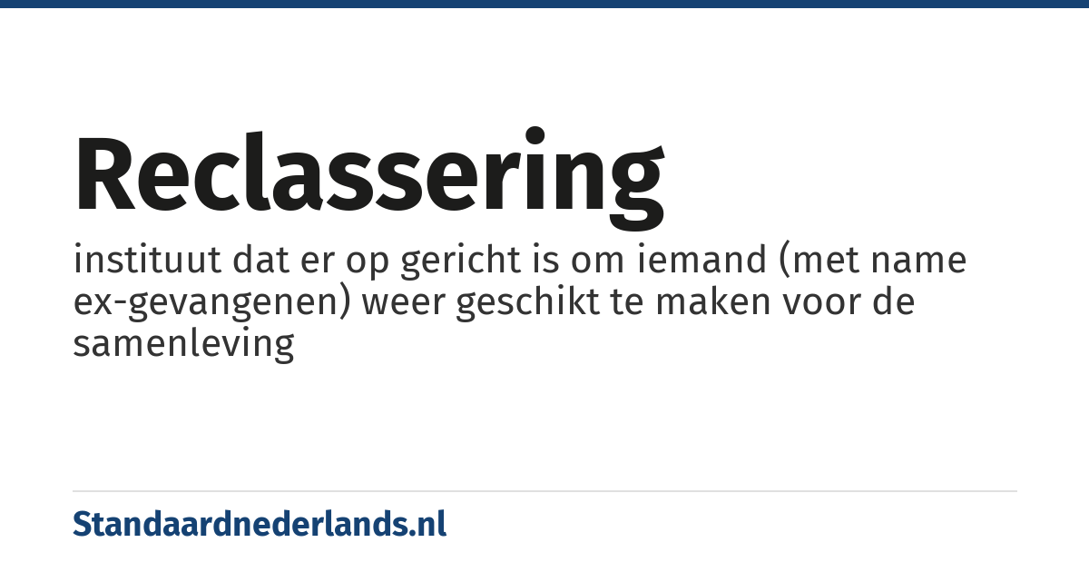 reclassering: instituut dat er op gericht is om iemand (met name ex-gevangenen) weer geschikt te maken voor de samenleving