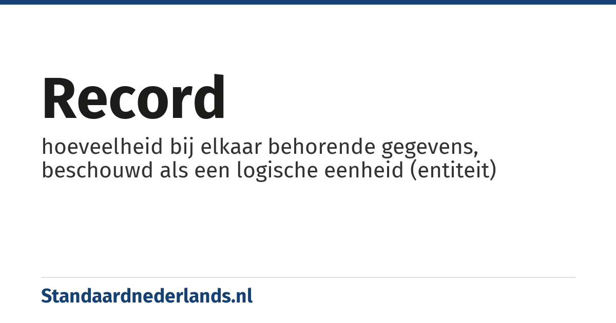 record: hoeveelheid bij elkaar behorende gegevens, beschouwd als een logische eenheid (entiteit)