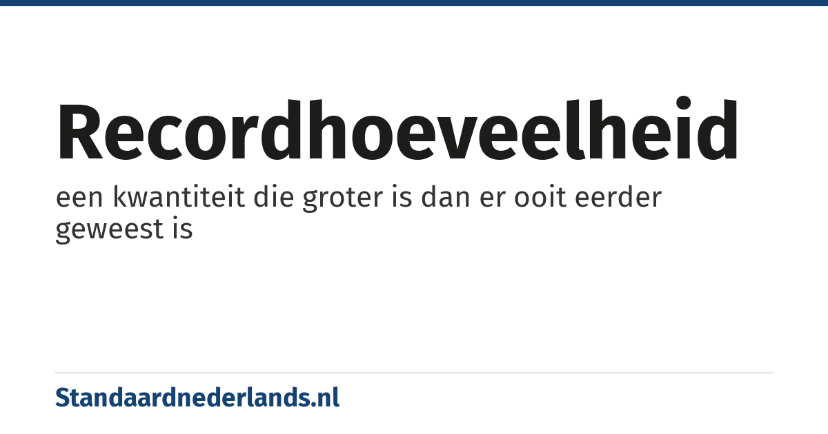 recordhoeveelheid: een kwantiteit die groter is dan er ooit eerder geweest is