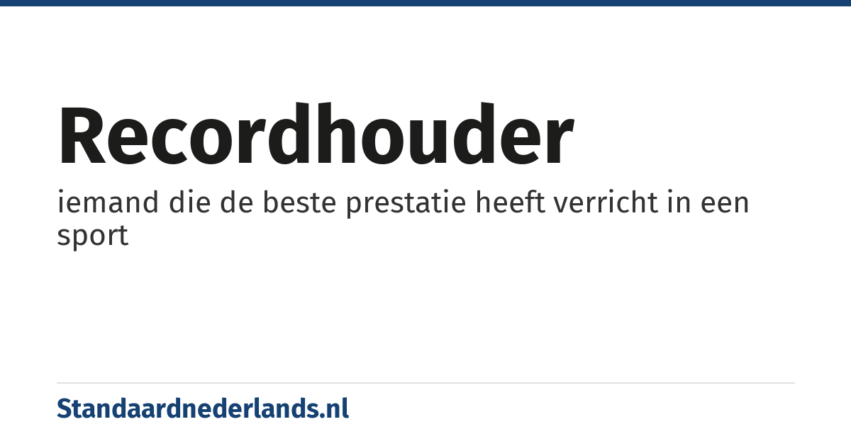 recordhouder: iemand die de beste prestatie heeft verricht in een sport