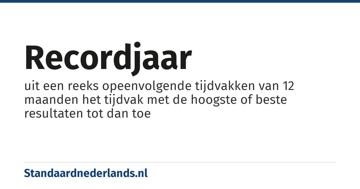 recordjaar: uit een reeks opeenvolgende tijdvakken van 12 maanden het tijdvak met de hoogste of beste resultaten tot dan toe