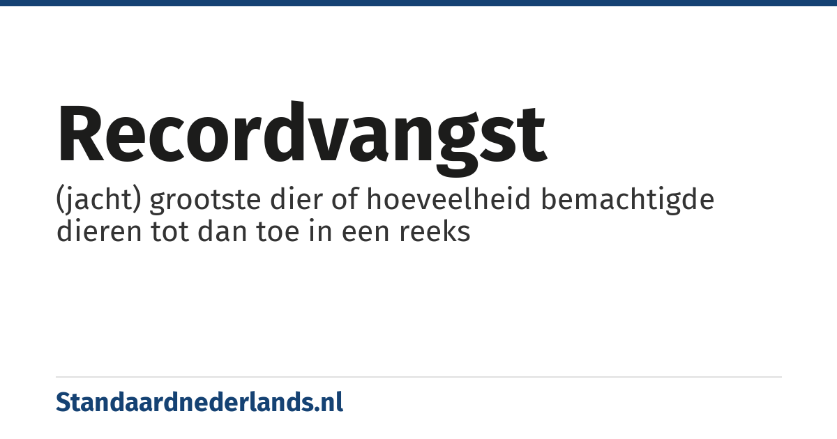 recordvangst: (jacht) grootste dier of hoeveelheid bemachtigde dieren tot dan toe in een reeks