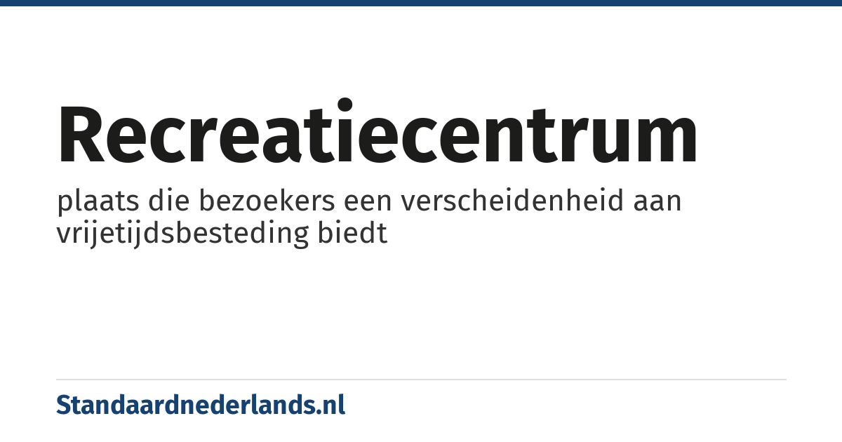 recreatiecentrum: plaats die bezoekers een verscheidenheid aan vrijetijdsbesteding biedt