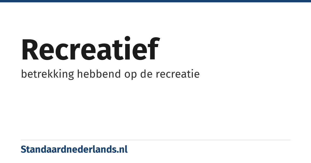 recreatief: betrekking hebbend op de recreatie