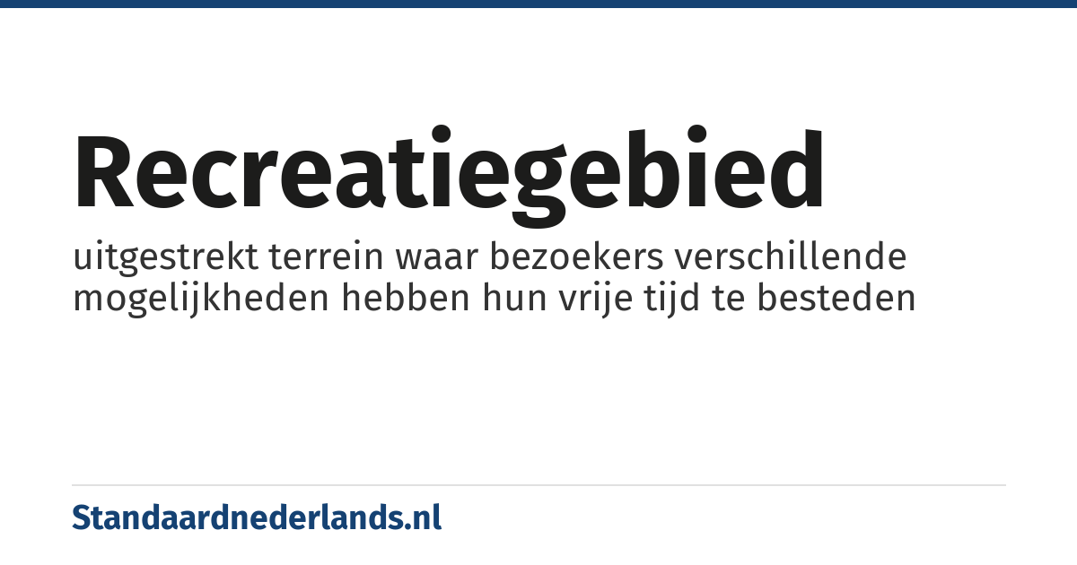 recreatiegebied: uitgestrekt terrein waar bezoekers verschillende mogelijkheden hebben hun vrije tijd te besteden