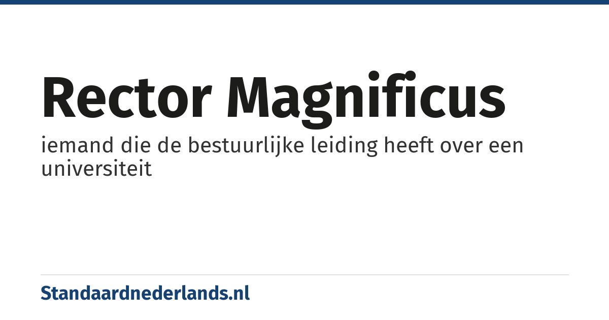 rector magnificus: iemand die de bestuurlijke leiding heeft over een universiteit