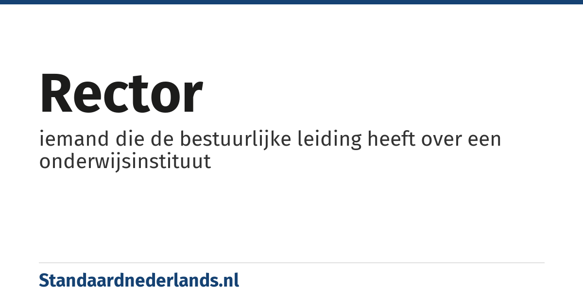 rector: iemand die de bestuurlijke leiding heeft over een onderwijsinstituut