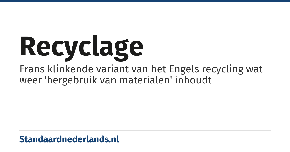 recyclage: Frans klinkende variant van het Engels recycling wat weer 'hergebruik van materialen' inhoudt