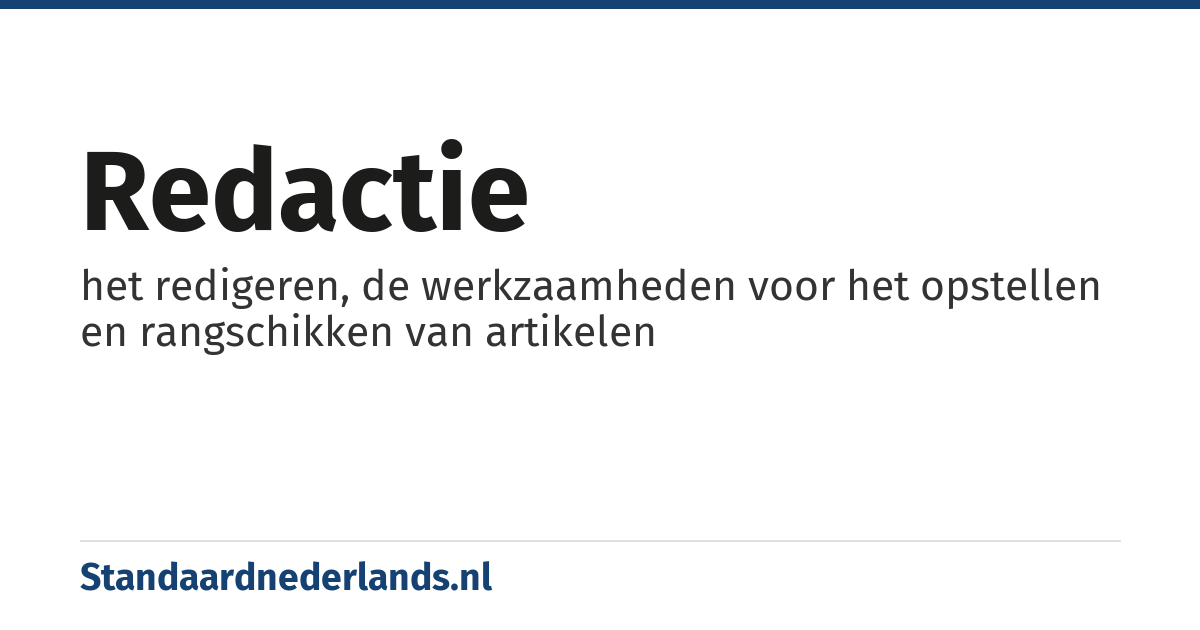 redactie: het redigeren, de werkzaamheden voor het opstellen en rangschikken van artikelen