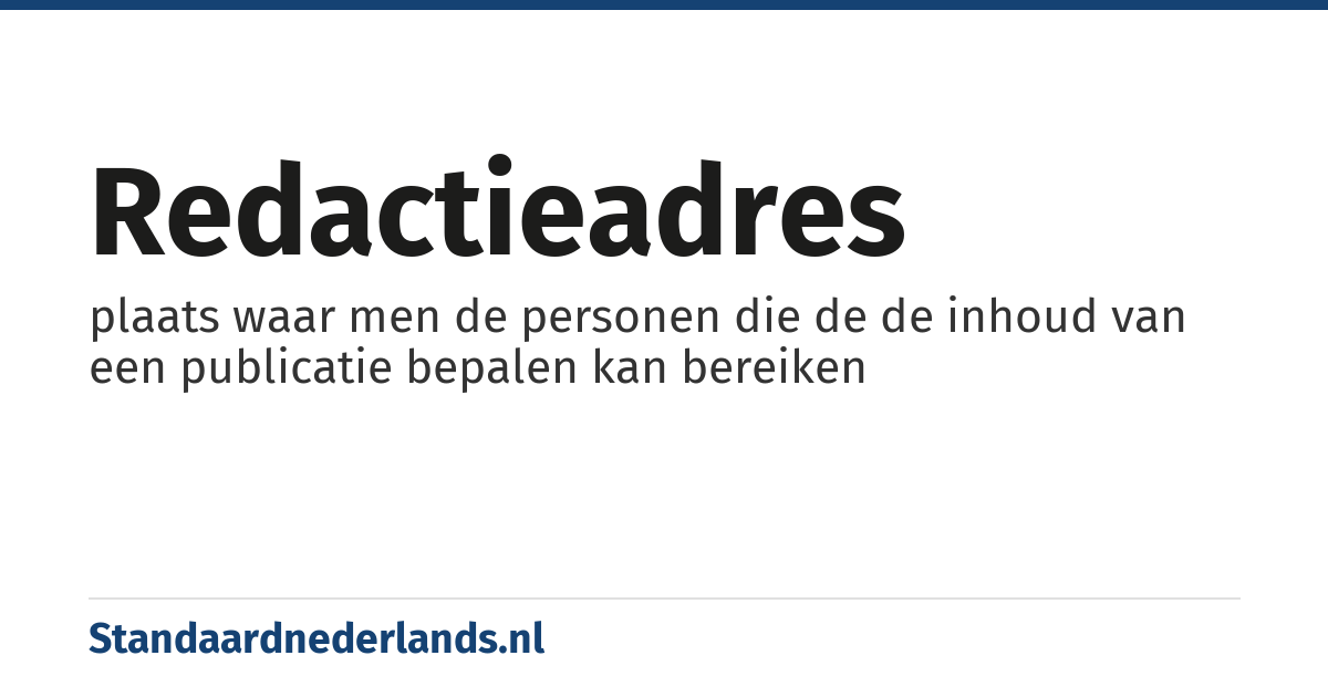 redactieadres: plaats waar men de personen die de de inhoud van een publicatie bepalen kan bereiken