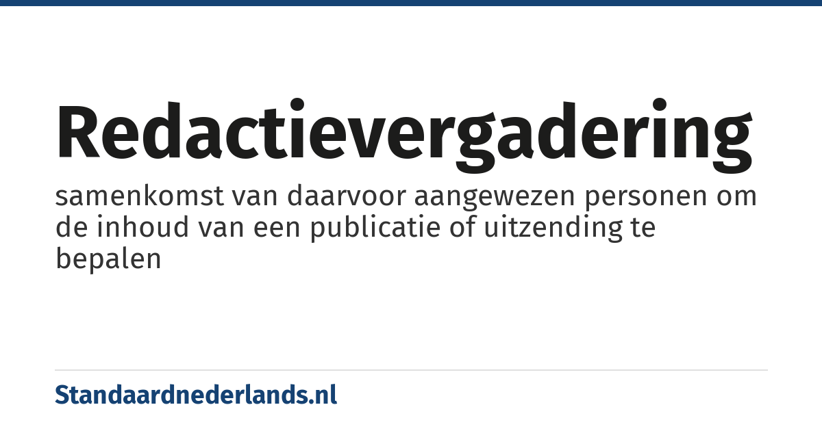 redactievergadering: samenkomst van daarvoor aangewezen personen om de inhoud van een publicatie of uitzending te bepalen