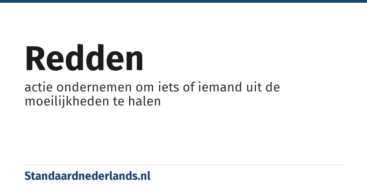redden: actie ondernemen om iets of iemand uit de moeilijkheden te halen