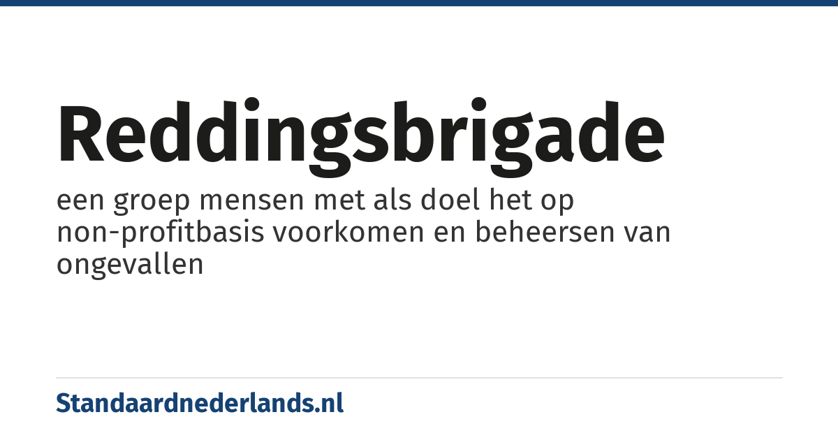 reddingsbrigade: een groep mensen met als doel het op non-profitbasis voorkomen en beheersen van ongevallen