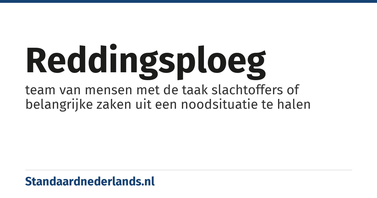 reddingsploeg: team van mensen met de taak slachtoffers of belangrijke zaken uit een noodsituatie te halen