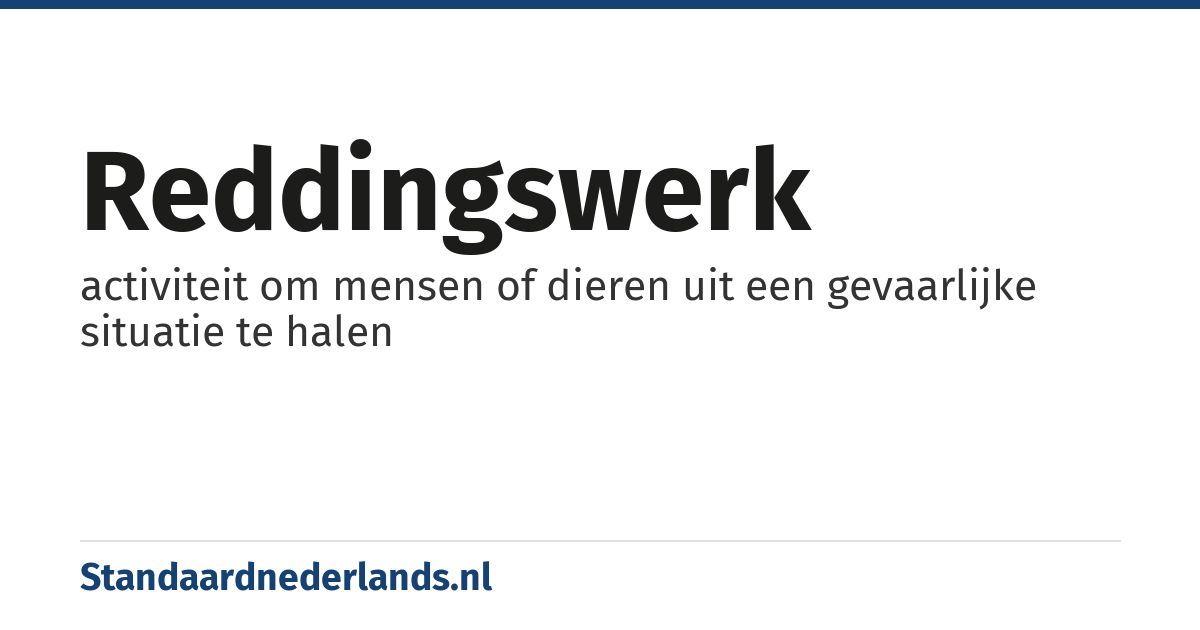 reddingswerk: activiteit om mensen of dieren uit een gevaarlijke situatie te halen