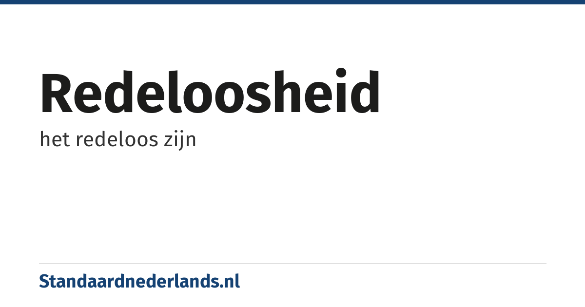 redeloosheid: het redeloos zijn