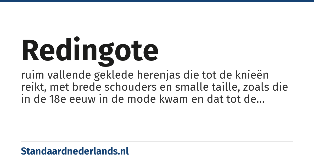 redingote: ruim vallende geklede herenjas die tot de knieën reikt, met brede schouders en smalle taille, zoals die in de 18e eeuw in de mode kwam en dat tot de tweede helft van de 19e eeuw bleef