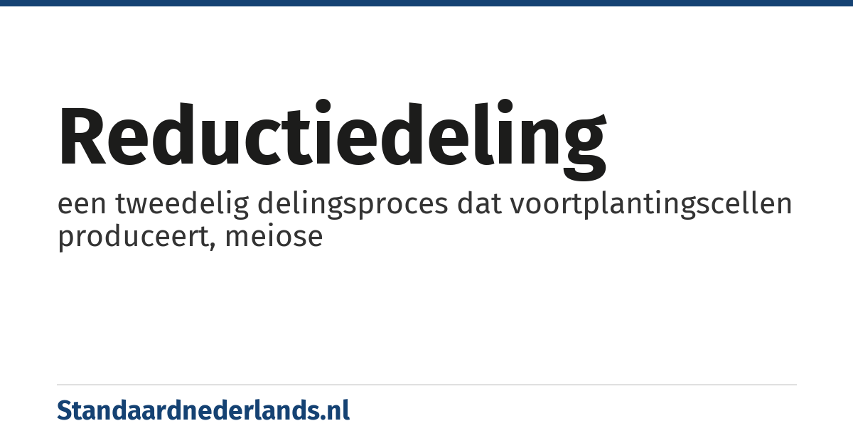 reductiedeling: een tweedelig delingsproces dat voortplantingscellen produceert, meiose