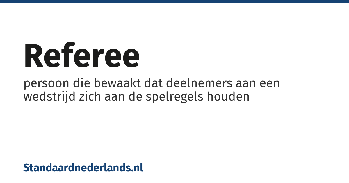 referee: persoon die bewaakt dat deelnemers aan een wedstrijd zich aan de spelregels houden