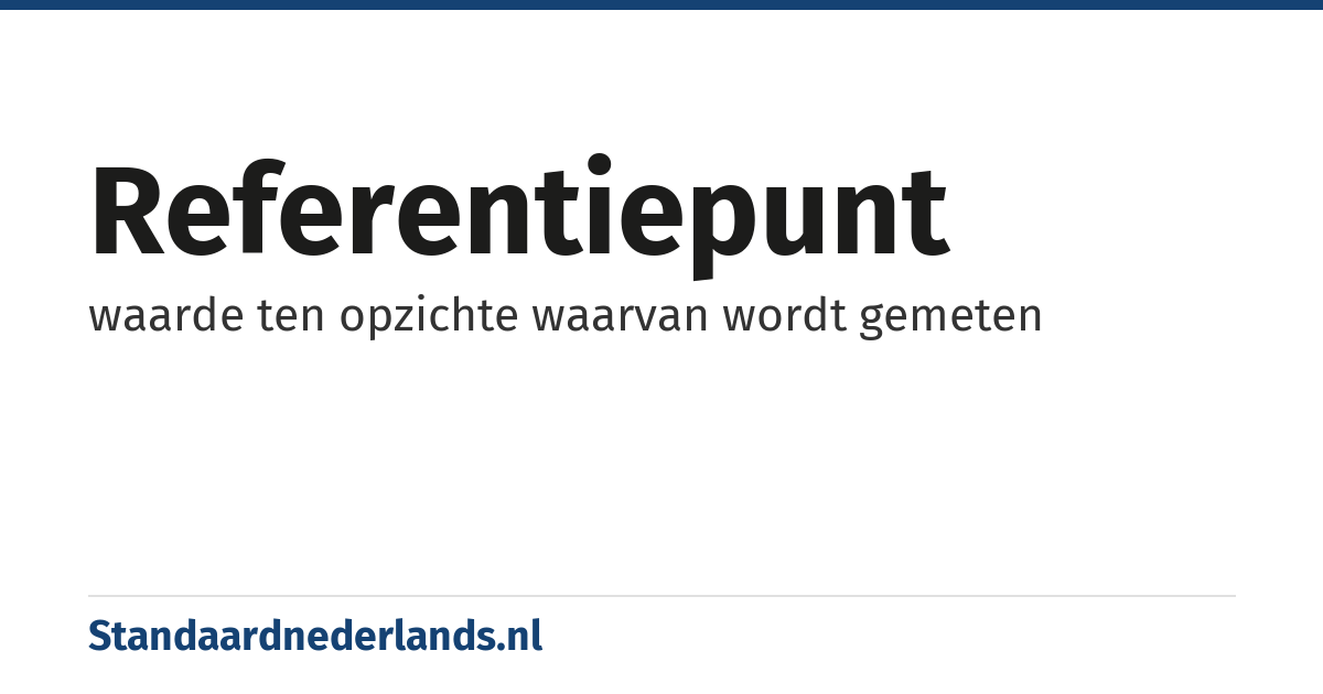 referentiepunt: waarde ten opzichte waarvan wordt gemeten
