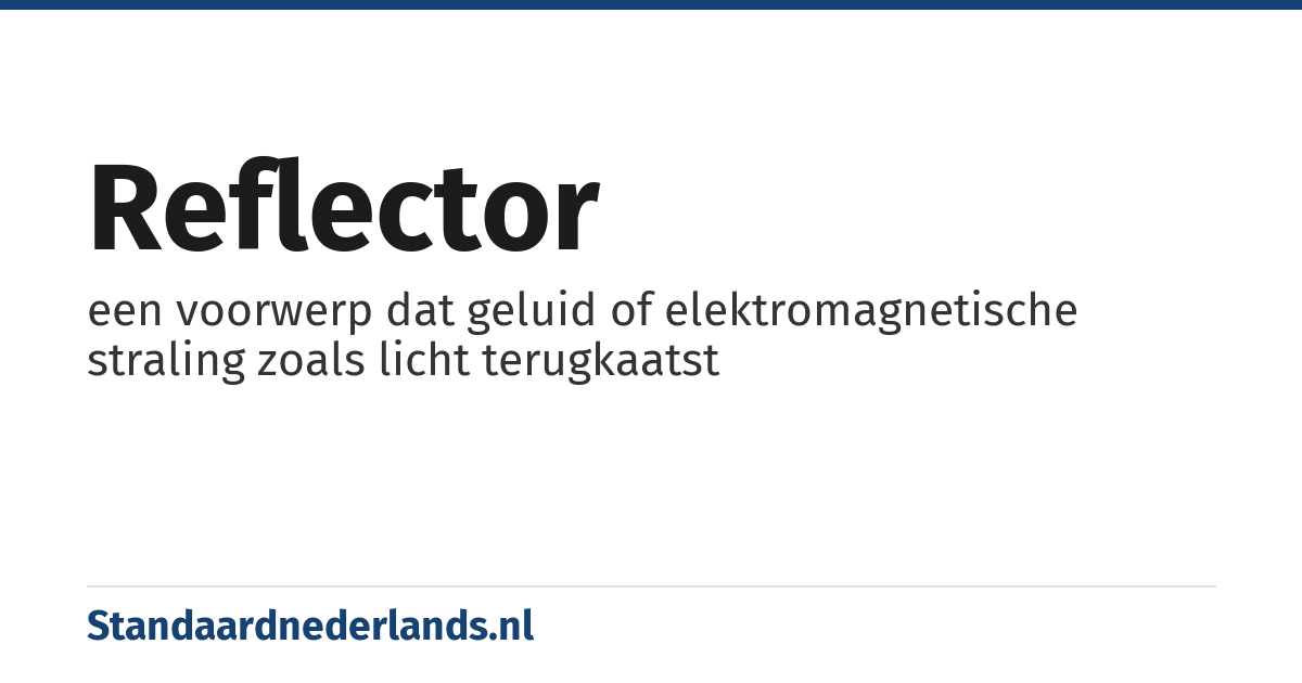 reflector: een voorwerp dat geluid of elektromagnetische straling zoals licht terugkaatst