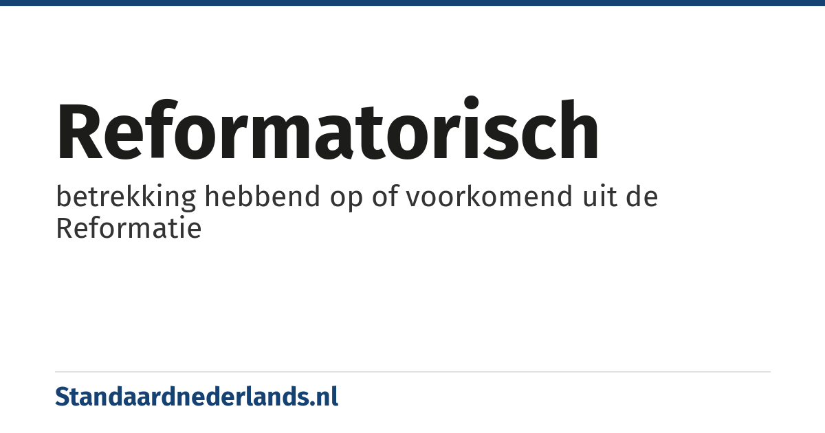 reformatorisch: betrekking hebbend op of voorkomend uit de Reformatie