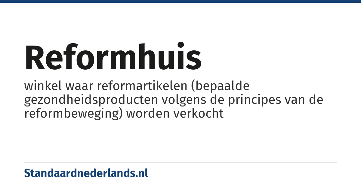reformhuis: winkel waar reformartikelen (bepaalde gezondheidsproducten volgens de principes van de reformbeweging) worden verkocht
