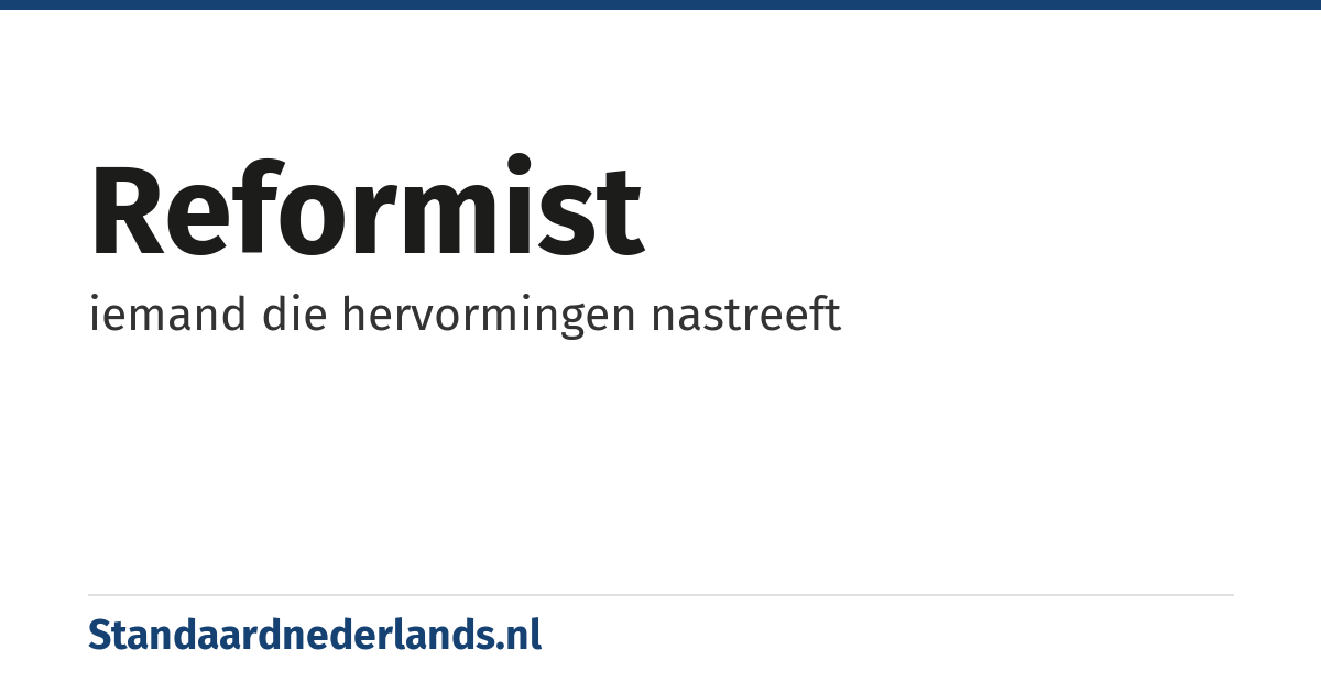 reformist: iemand die hervormingen nastreeft