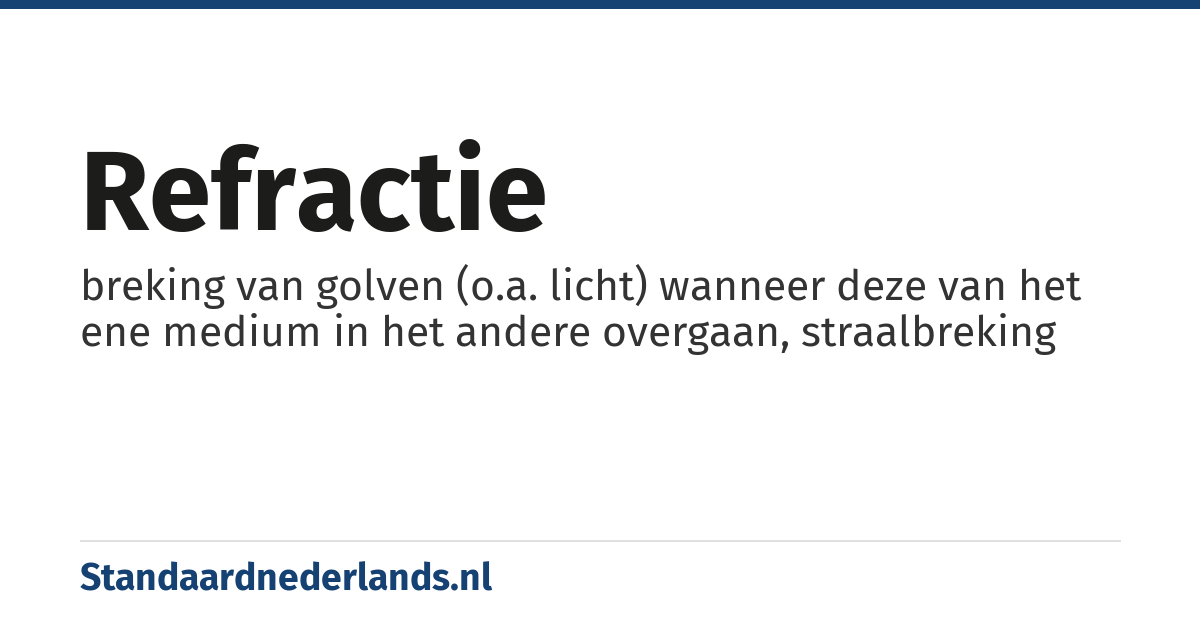 refractie: breking van golven (o.a. licht) wanneer deze van het ene medium in het andere overgaan, straalbreking