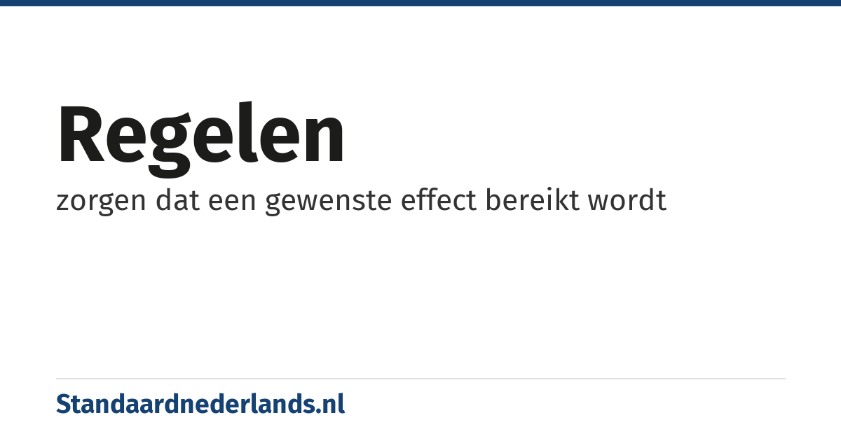 regelen: zorgen dat een gewenste effect bereikt wordt