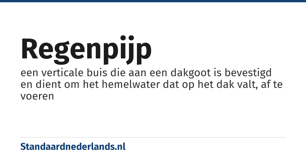 regenpijp: een verticale buis die aan een dakgoot is bevestigd en dient om het hemelwater dat op het dak valt, af te voeren