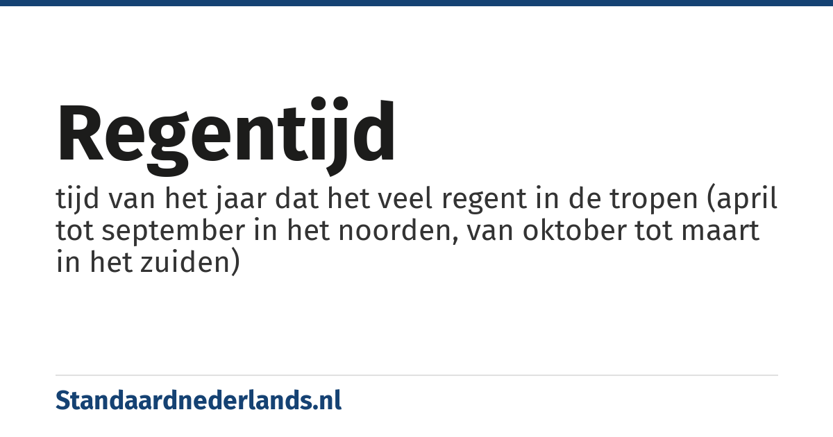 regentijd: tijd van het jaar dat het veel regent in de tropen (april tot september in het noorden, van oktober tot maart in het zuiden)