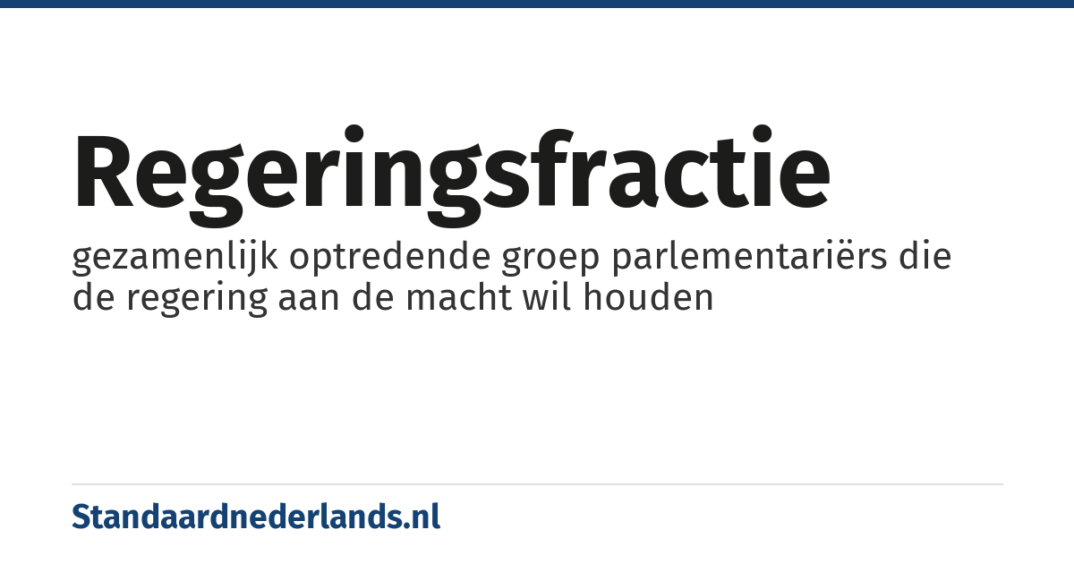 regeringsfractie: gezamenlijk optredende groep parlementariërs die de regering aan de macht wil houden