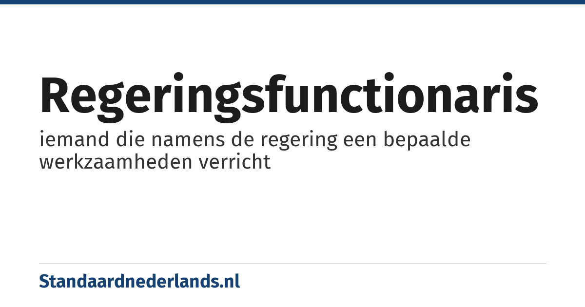 regeringsfunctionaris: iemand die namens de regering een bepaalde werkzaamheden verricht