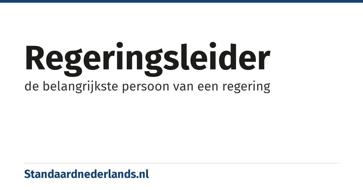 regeringsleider: de belangrijkste persoon van een regering