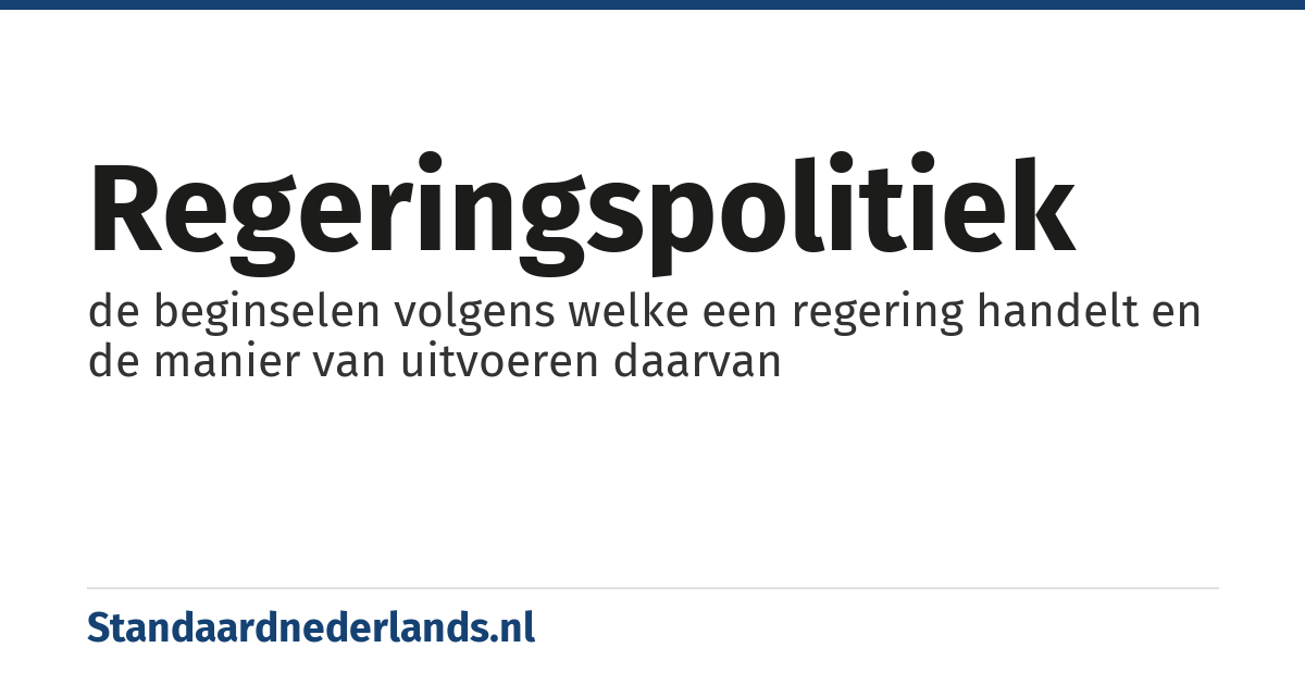 regeringspolitiek: de beginselen volgens welke een regering handelt en de manier van uitvoeren daarvan