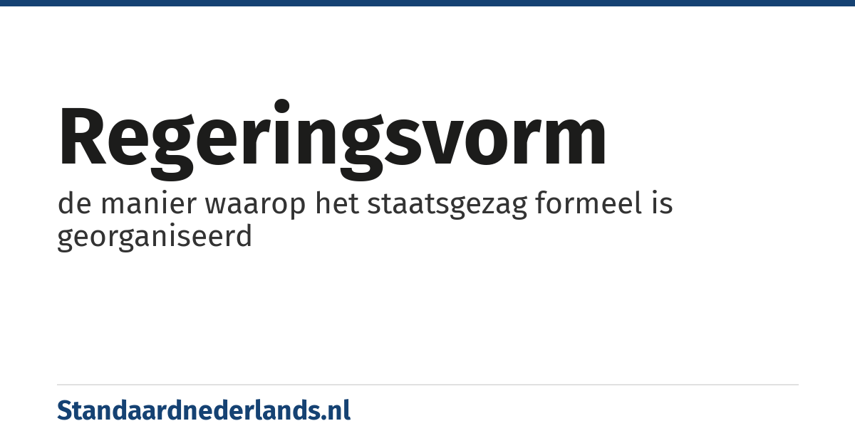 regeringsvorm: de manier waarop het staatsgezag formeel is georganiseerd