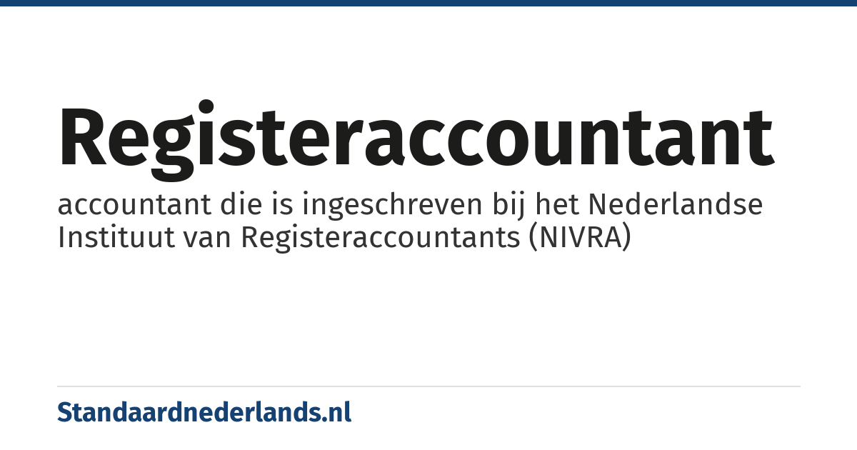 registeraccountant: accountant die is ingeschreven bij het Nederlandse Instituut van Registeraccountants (NIVRA)