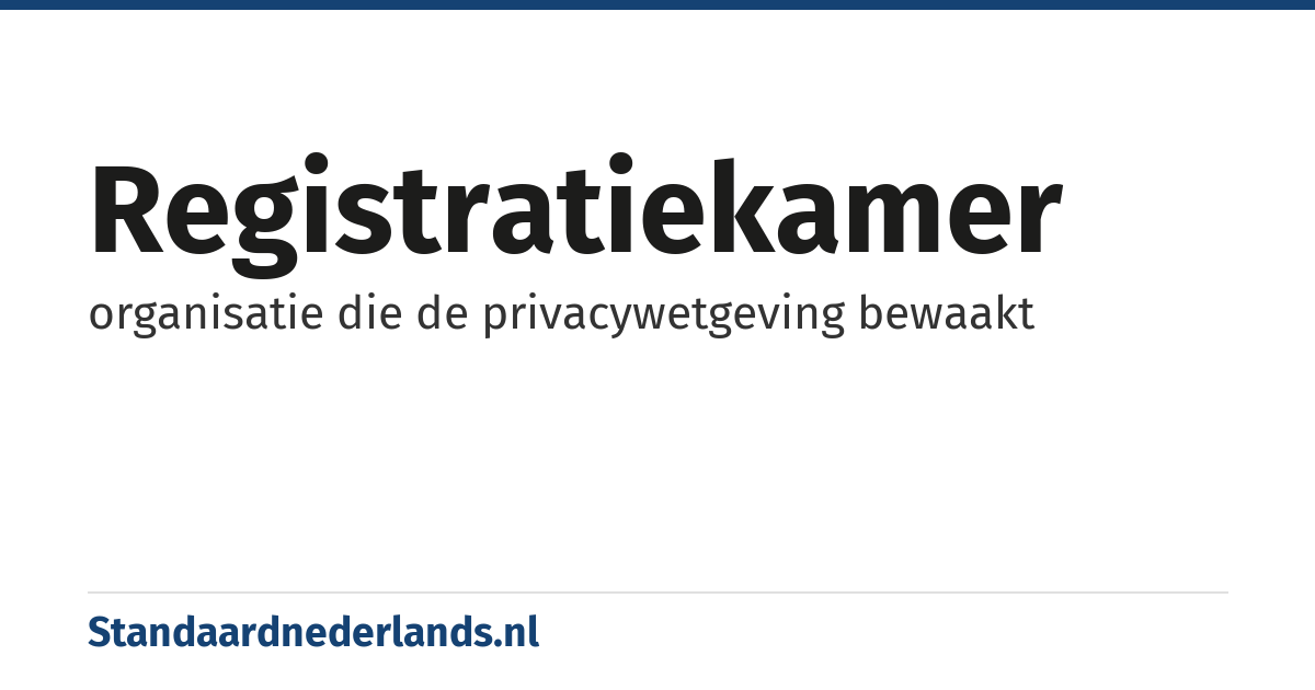 registratiekamer: organisatie die de privacywetgeving bewaakt