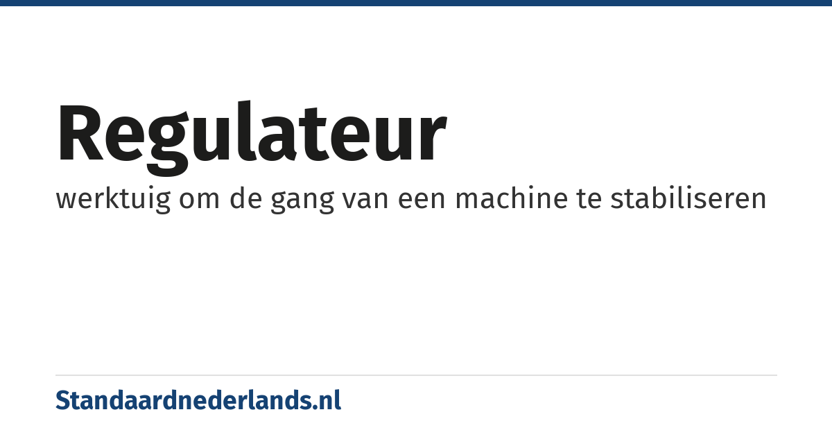 regulateur: werktuig om de gang van een machine te stabiliseren