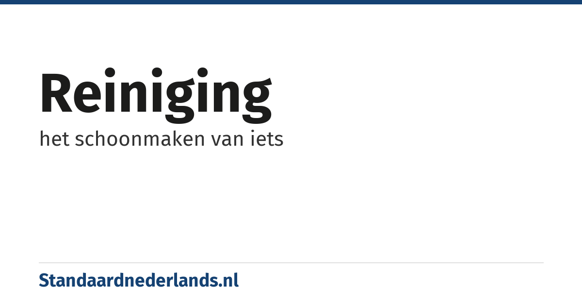 reiniging: het schoonmaken van iets