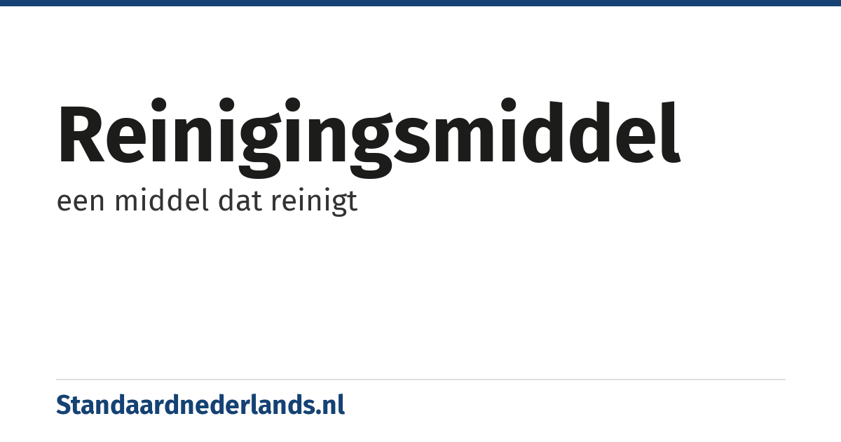 reinigingsmiddel: een middel dat reinigt