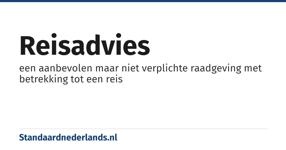 reisadvies: een aanbevolen maar niet verplichte raadgeving met betrekking tot een reis