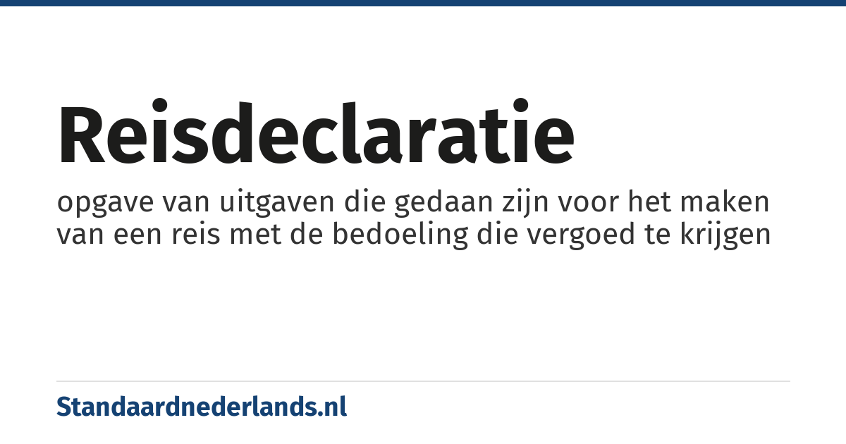 reisdeclaratie: opgave van uitgaven die gedaan zijn voor het maken van een reis met de bedoeling die vergoed te krijgen