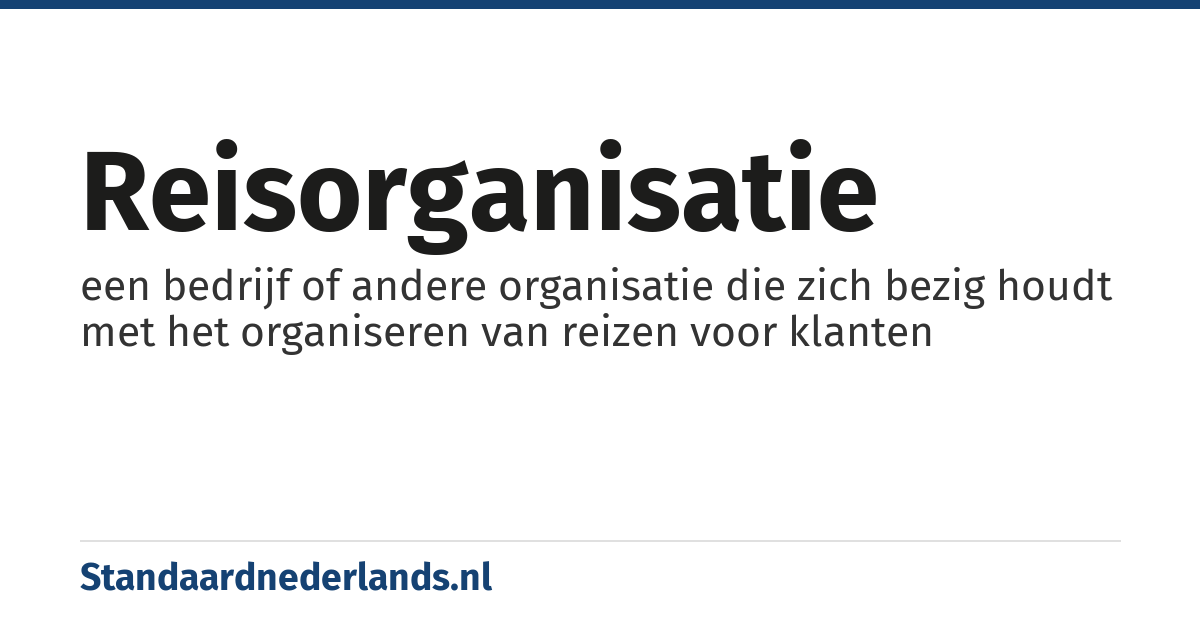 reisorganisatie: een bedrijf of andere organisatie die zich bezig houdt met het organiseren van reizen voor klanten