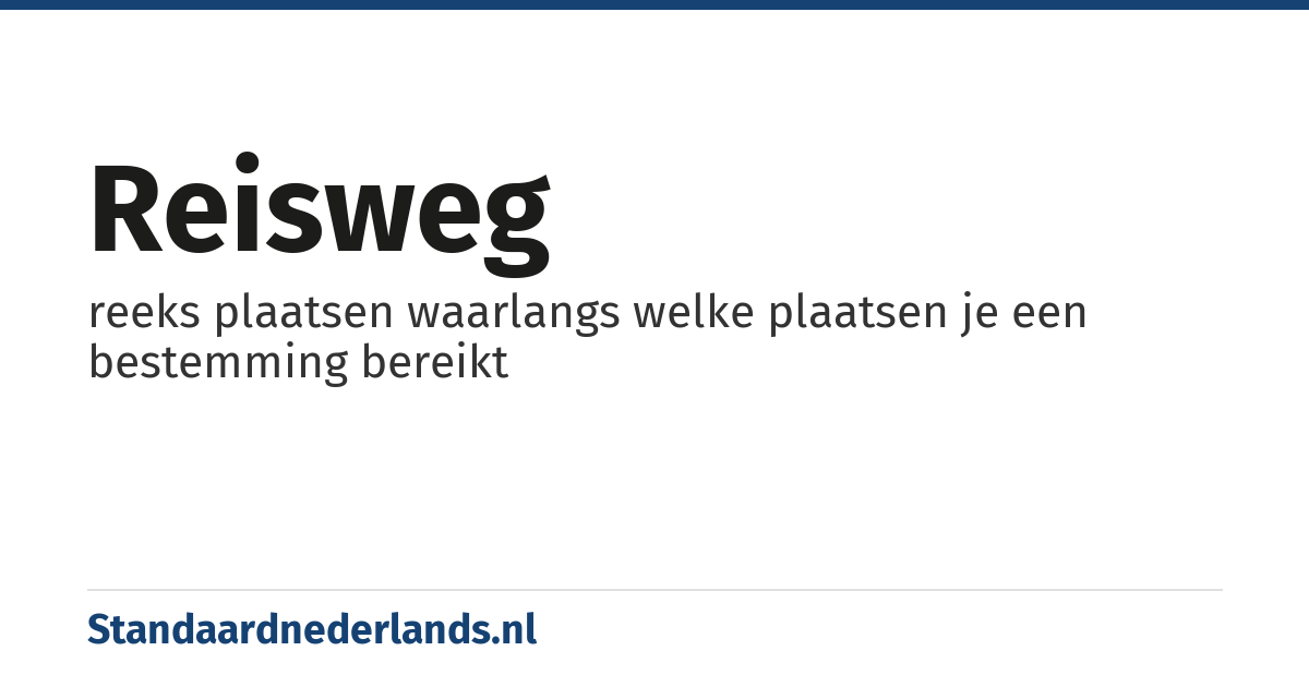 reisweg: reeks plaatsen waarlangs welke plaatsen je een bestemming bereikt