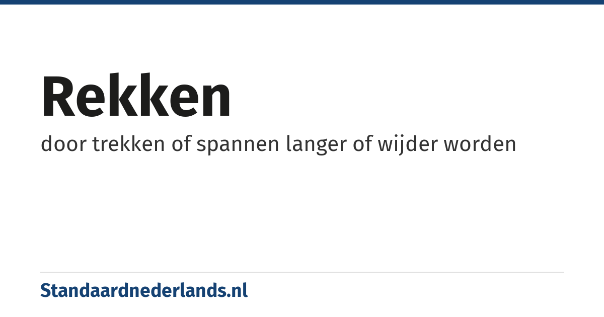 rekken: door trekken of spannen langer of wijder worden