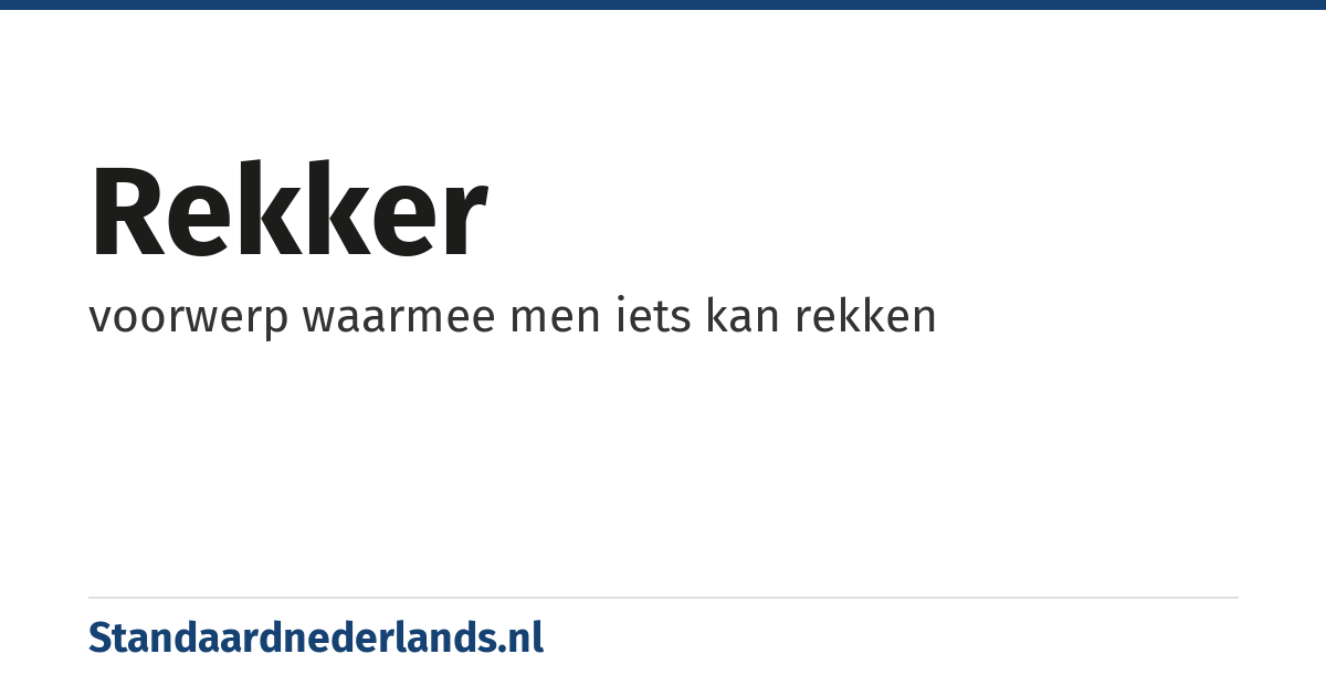 rekker: voorwerp waarmee men iets kan rekken